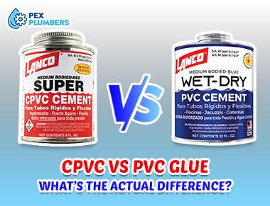 CPVC Glue Vs PVC Glue