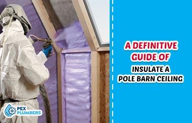 How To Insulate a Pole Barn Ceiling? A Definitive Guide