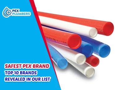 Safest PEX Brand: Top 10 Brands Revealed in Our list