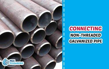 Things to Consider When Connecting Non-Threaded Galvanized Pipe