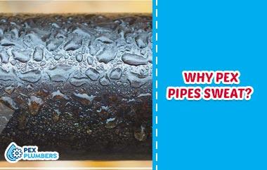 Why PEX Pipes Sweat