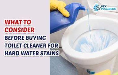 What To Consider When Choosing The Best Toilet Cleaner For Hard Water Stains