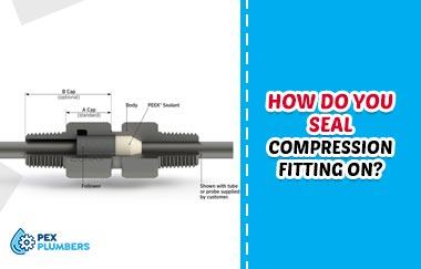 How Do You Seal Compression Fittings