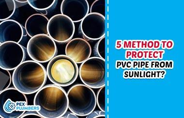 How to Protect PVC Pipe from Sunlight?