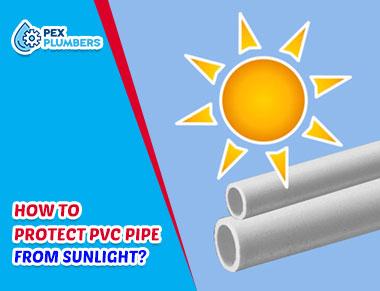 How to Protect PVC Pipe from Sunlight