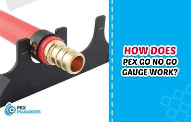 How Does PEX Go No Go Gauge Work