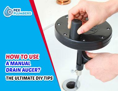 How To Use A Manual Drain Auger