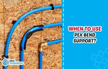 When to Use PEX Bend Support