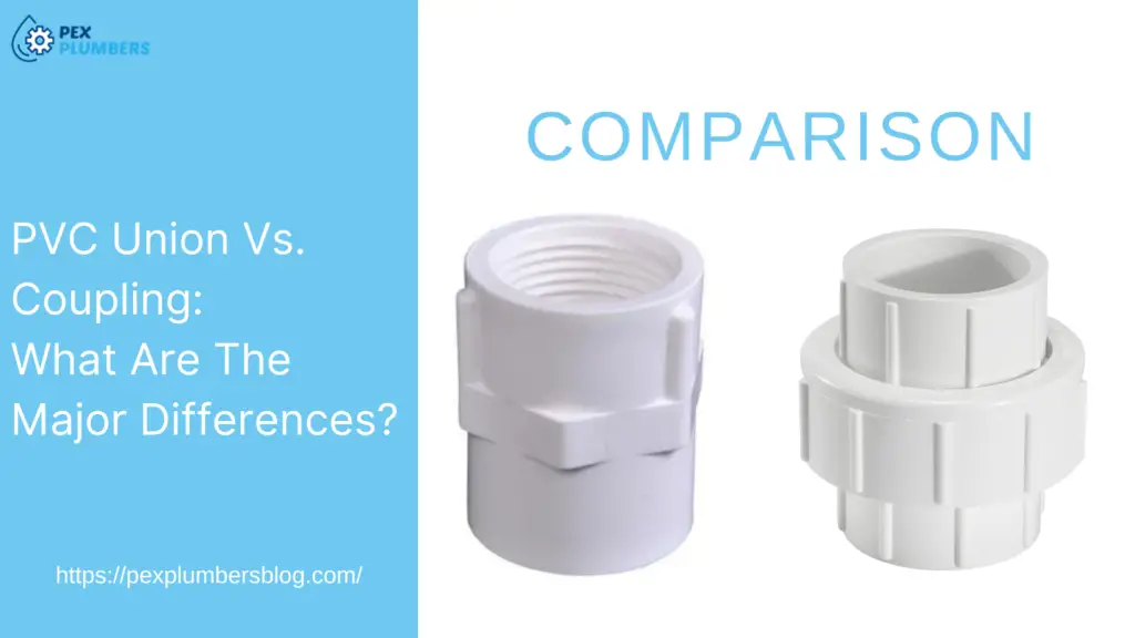 PVC Union Vs. Coupling: What Are The Major Differences?