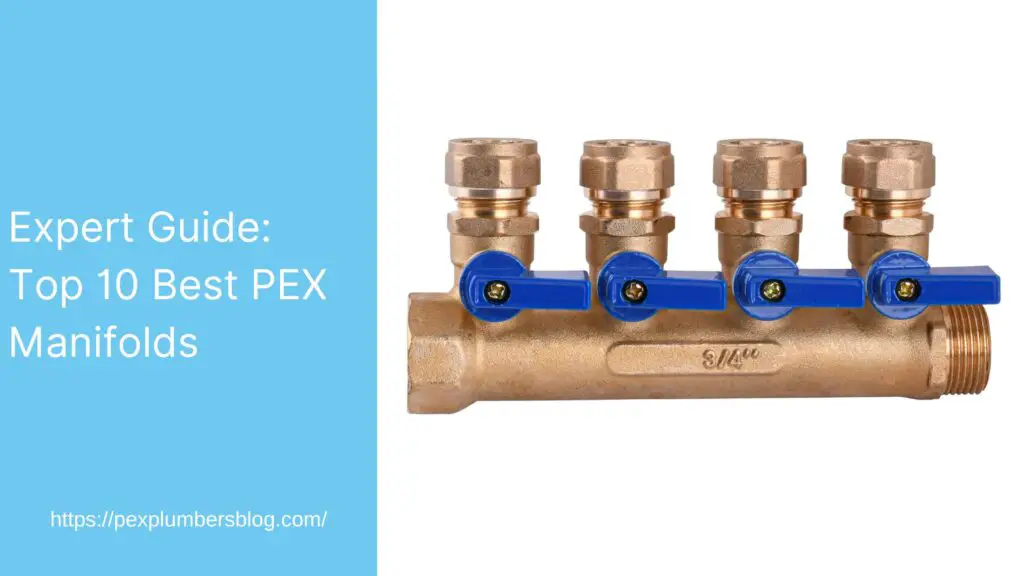 Expert Guide: Top 10 Best PEX Manifolds of 2023