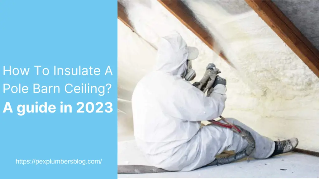 How To Insulate A Pole Barn Ceiling? A guide in 2023