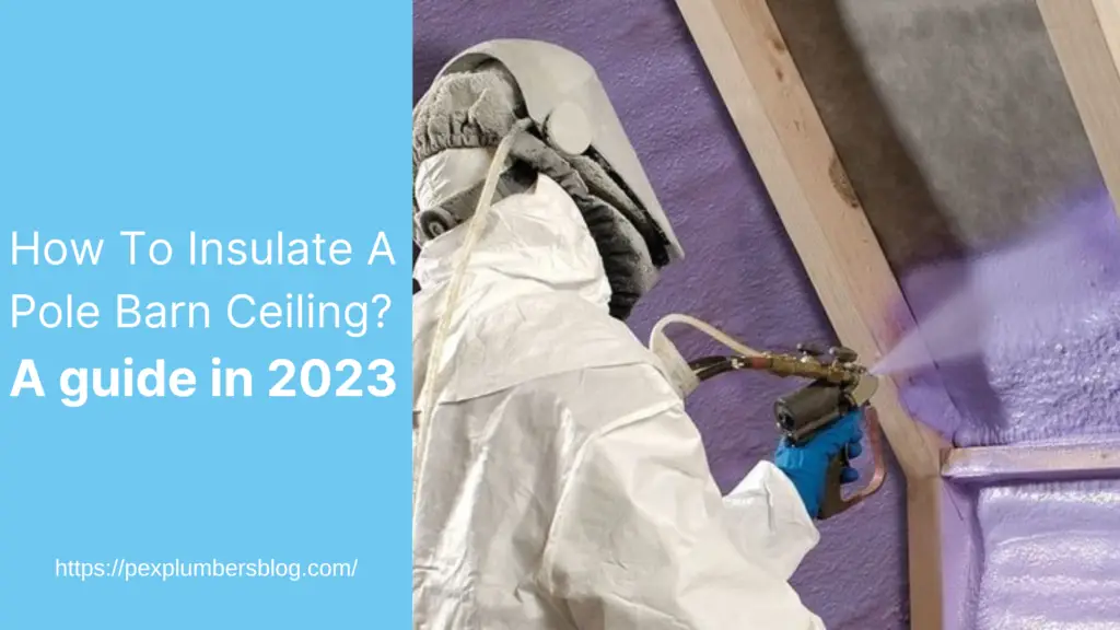 How To Insulate A Pole Barn Ceiling? A guide in 2023