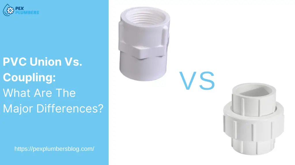 PVC Union Vs. Coupling: What Are The Major Differences?
